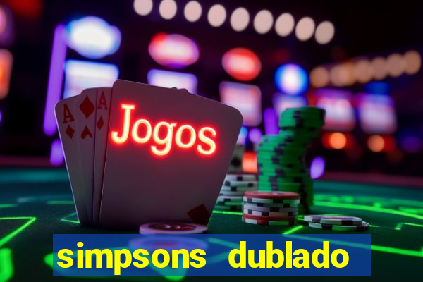 simpsons dublado assistir online